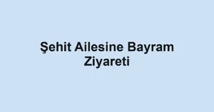 Şehit Ailesine Bayram Ziyareti