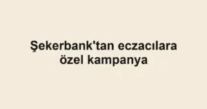 Şekerbank'tan eczacılara özel kampanya
