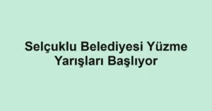 Selçuklu Belediyesi Yüzme Yarışları Başlıyor