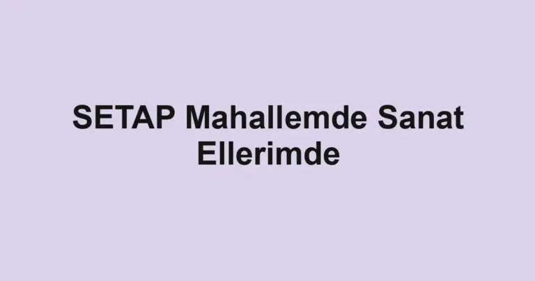 SETAP Mahallemde Sanat Ellerimde