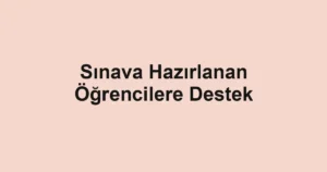 Sınava Hazırlanan Öğrencilere Destek
