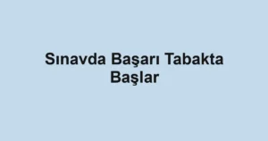 Sınavda Başarı Tabakta Başlar