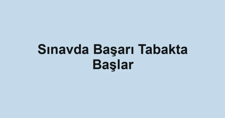 Sınavda Başarı Tabakta Başlar
