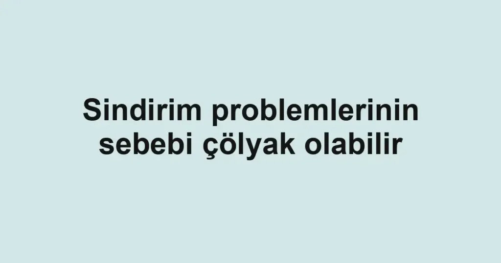 Sindirim problemlerinin sebebi çölyak olabilir