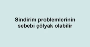 Sindirim problemlerinin sebebi çölyak olabilir