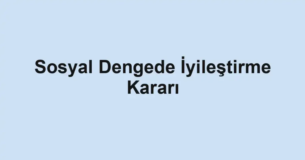 Sosyal Dengede İyileştirme Kararı