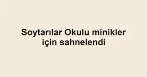 Soytarılar Okulu minikler için sahnelendi