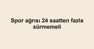 Spor ağrısı 24 saatten fazla sürmemeli