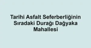 Tarihi Asfalt Seferberliğinin Sıradaki Durağı Dağyaka Mahallesi