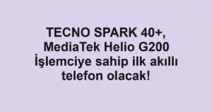 TECNO SPARK 40+, MediaTek Helio G200 İşlemciye sahip ilk akıllı telefon olacak!