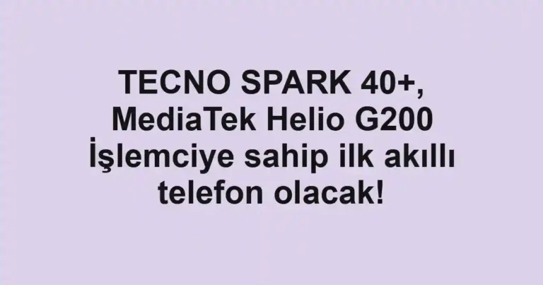 TECNO SPARK 40+, MediaTek Helio G200 İşlemciye sahip ilk akıllı telefon olacak!