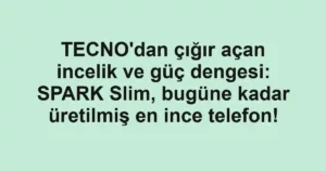 TECNO'dan çığır açan incelik ve güç dengesi: SPARK Slim, bugüne kadar üretilmiş en ince telefon!