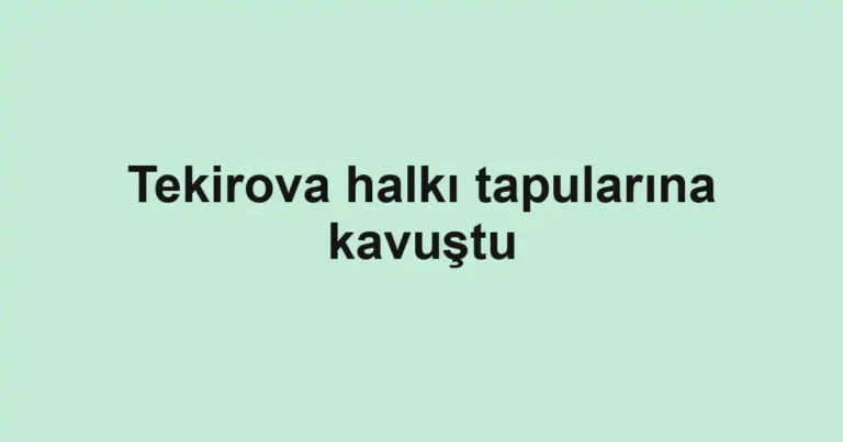 Tekirova halkı tapularına kavuştu