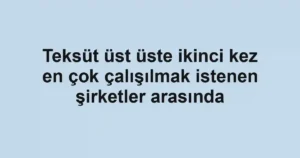 Teksüt üst üste ikinci kez en çok çalışılmak istenen şirketler arasında