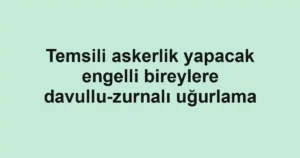 Temsili askerlik yapacak engelli bireylere davullu-zurnalı uğurlama