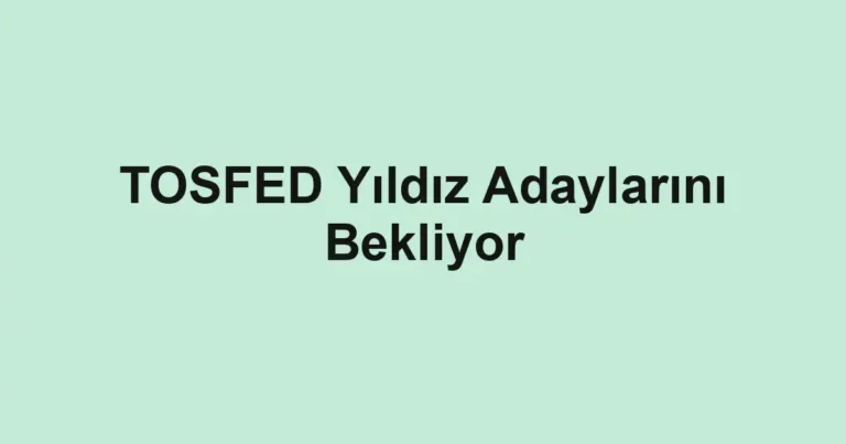 TOSFED Yıldız Adaylarını Bekliyor