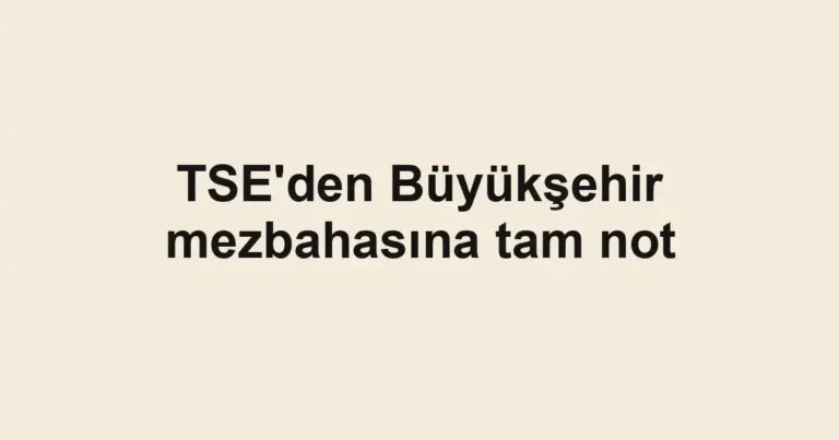 TSE'den Büyükşehir mezbahasına tam not