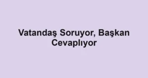 Vatandaş Soruyor, Başkan Cevaplıyor
