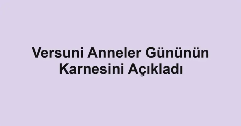 Versuni Anneler Gününün Karnesini Açıkladı