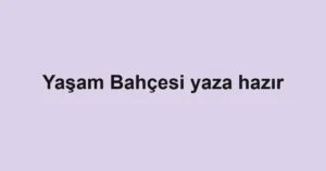 Yaşam Bahçesi yaza hazır