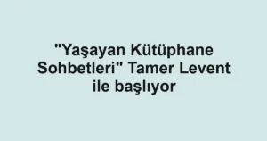 "Yaşayan Kütüphane Sohbetleri" Tamer Levent ile başlıyor