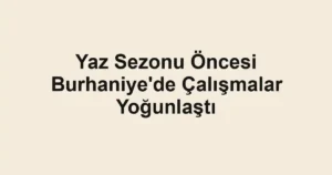 Yaz Sezonu Öncesi Burhaniye'de Çalışmalar Yoğunlaştı