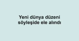 Yeni dünya düzeni söyleşide ele alındı