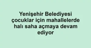 Yenişehir Belediyesi çocuklar için mahallelerde halı saha açmaya devam ediyor