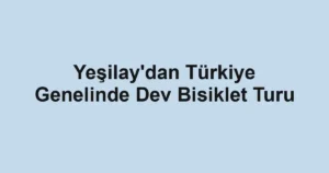 Yeşilay'dan Türkiye Genelinde Dev Bisiklet Turu
