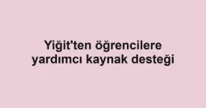 Yiğit'ten öğrencilere yardımcı kaynak desteği