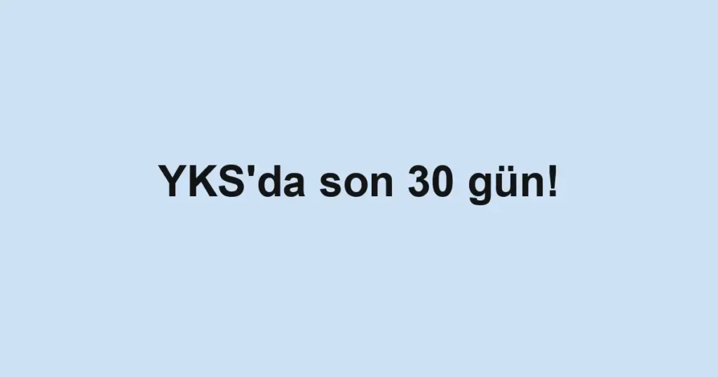 YKS'da son 30 gün!