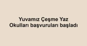 Yuvamız Çeşme Yaz Okulları başvuruları başladı