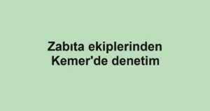 Zabıta ekiplerinden Kemer'de denetim