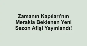 Zamanın Kapıları'nın Merakla Beklenen Yeni Sezon Afişi Yayınlandı!
