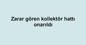 Zarar gören kollektör hattı onarıldı