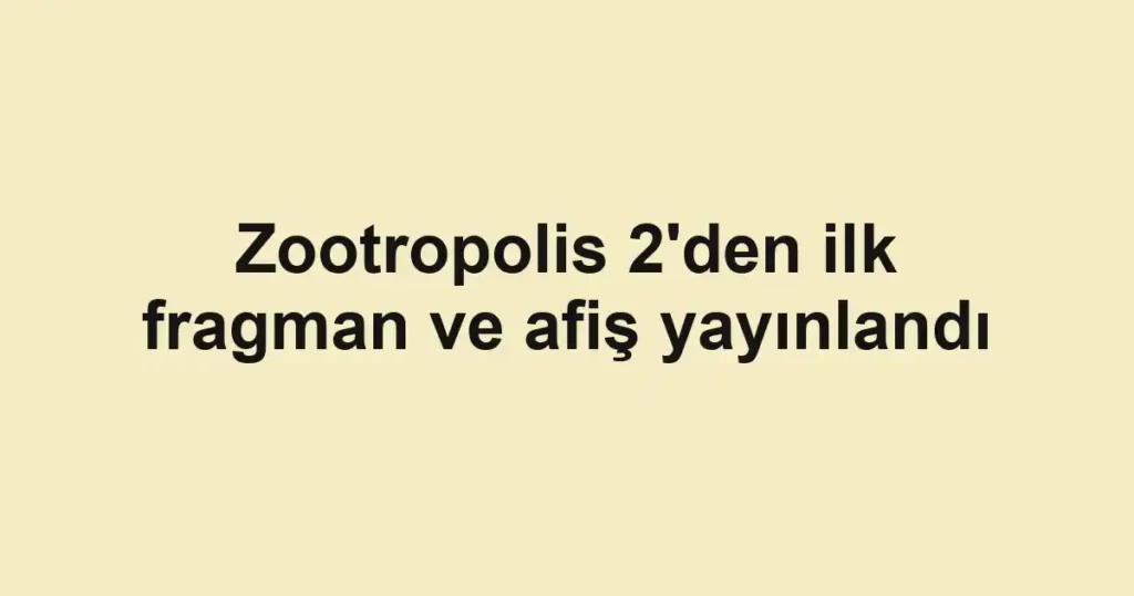 Zootropolis 2'den ilk fragman ve afiş yayınlandı